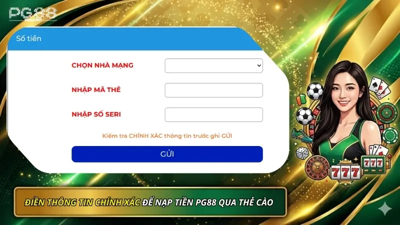 Điền thông tin chính xác khi nạp tiền PG88 qua thẻ cào