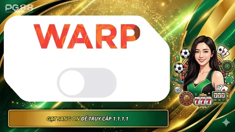 Gạt sang ON để truy cập 1.1.1.1