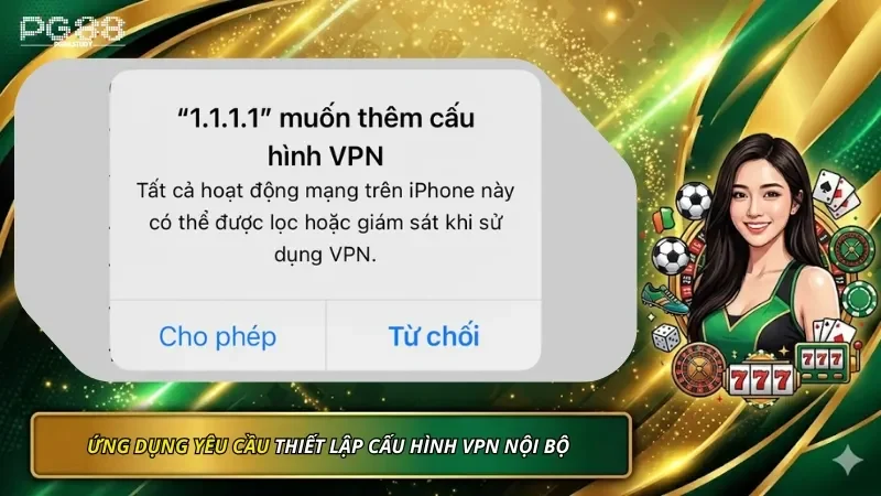 Ứng dụng sẽ yêu cầu thiết lập cấu hình VPN nội bộ